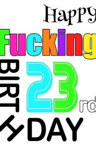 Cover of Happy Fucking 23rd Birthday