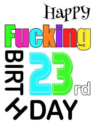 Book cover for Happy Fucking 23rd Birthday