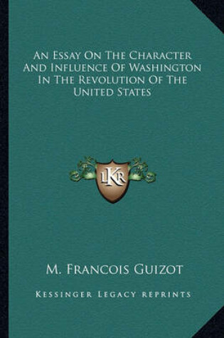 Cover of An Essay On The Character And Influence Of Washington In The Revolution Of The United States