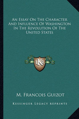 Book cover for An Essay On The Character And Influence Of Washington In The Revolution Of The United States