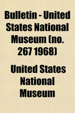 Cover of Bulletin - United States National Museum (No. 267 1968)