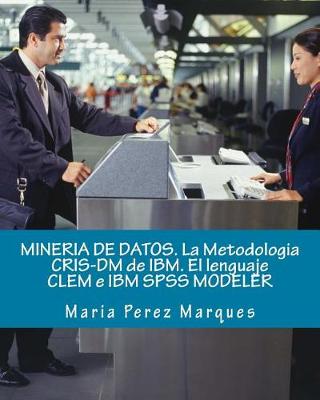 Book cover for Mineria de Datos. La Metodologia Cris-DM de Ibm. El Lenguaje Clem E IBM SPSS Modeler