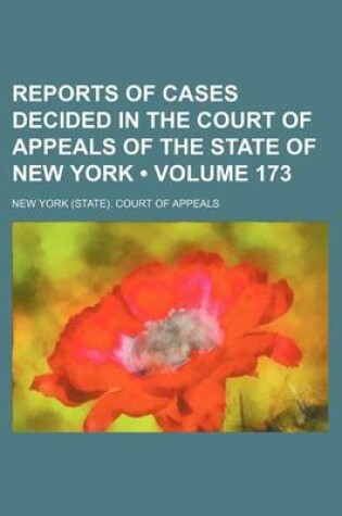 Cover of Reports of Cases Decided in the Court of Appeals of the State of New York (Volume 173)