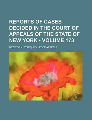 Book cover for Reports of Cases Decided in the Court of Appeals of the State of New York (Volume 173)