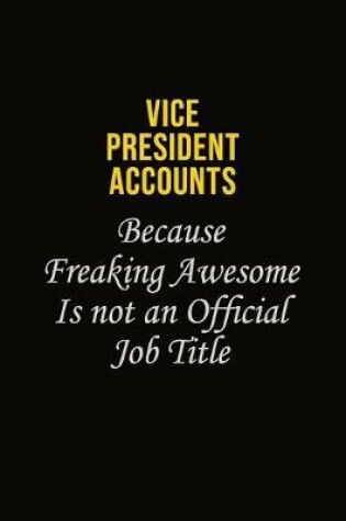 Cover of Vice President Accounts Because Freaking Awesome Is Not An Official Job Title