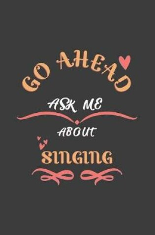 Cover of Go Ahead Ask Me About Singing