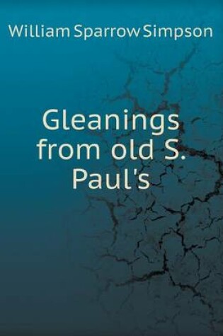 Cover of Gleanings from Old S. Paul's