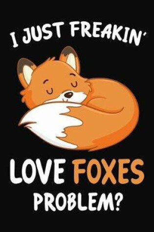 Cover of I Just Freakin' Love Foxes Problem?