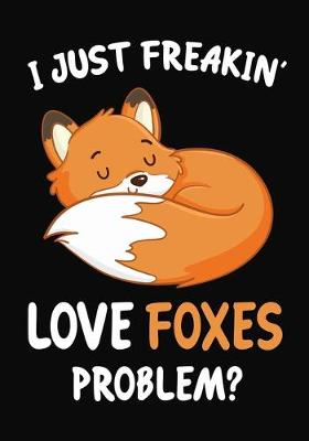 Book cover for I Just Freakin' Love Foxes Problem?