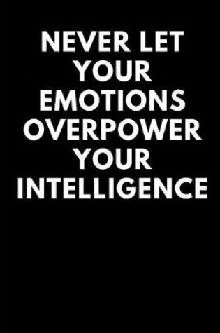 Cover of Never Let Your Emotions Overpower Your Intelligence