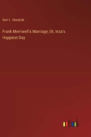 Cover of Frank Merriwell's Marriage; Or, Inza's Happiest Day