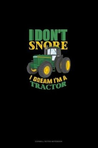Cover of I Don't Snore I Dream I'm A Tractor