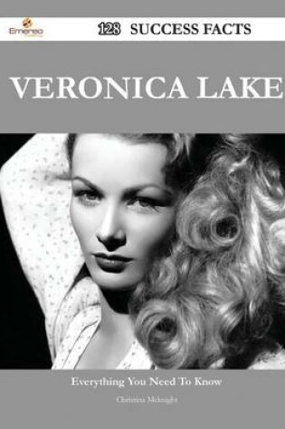 Cover of Veronica Lake 128 Success Facts - Everything You Need to Know about Veronica Lake