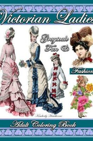 Cover of Victorian Ladies Grayscale Fun & Fashion Adult Coloring Book