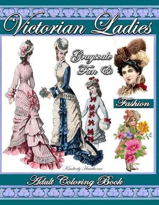 Book cover for Victorian Ladies Grayscale Fun & Fashion Adult Coloring Book