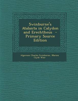 Book cover for Swinburne's Atalanta in Calydon and Erechtheus - Primary Source Edition