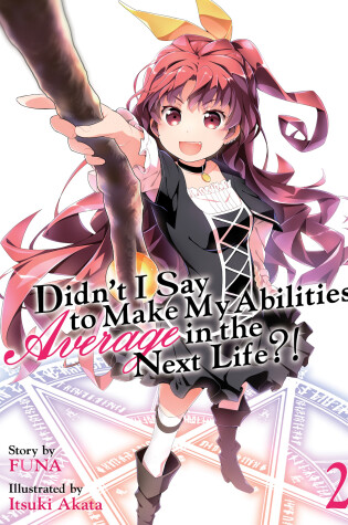 Cover of Didn't I Say to Make My Abilities Average in the Next Life?! (Light Novel) Vol. 2