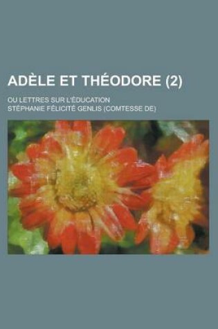 Cover of Adele Et Theodore (2); Ou Lettres Sur L'Education