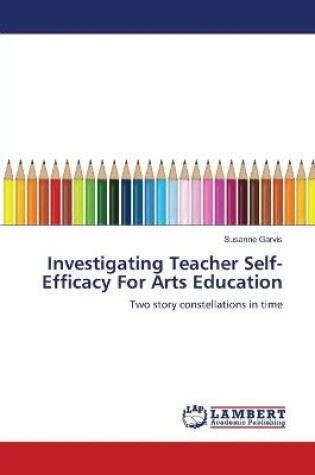 Cover of Investigating Teacher Self-Efficacy For Arts Education