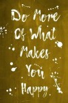 Book cover for Splatter Journal - Do More Of What Makes You Happy (Yellow)