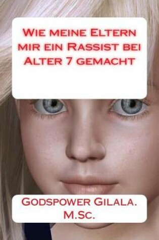 Cover of Wie meine Eltern mir ein Rassist bei Alter 7 gemacht