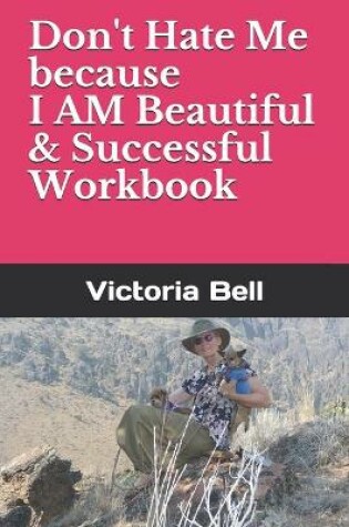 Cover of Don't Hate Me because I AM Beautiful & Successful Workbook