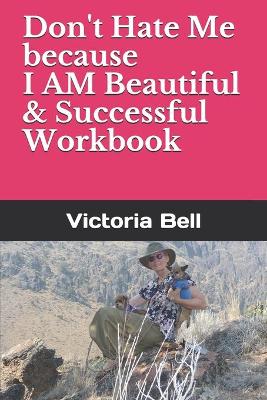 Book cover for Don't Hate Me because I AM Beautiful & Successful Workbook