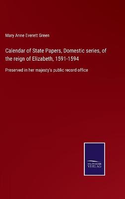 Book cover for Calendar of State Papers, Domestic series, of the reign of Elizabeth, 1591-1594