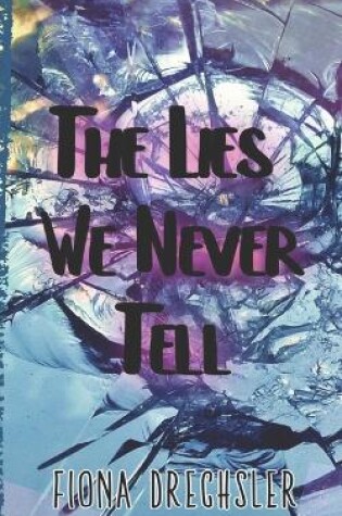 Cover of The Lies We Never Tell