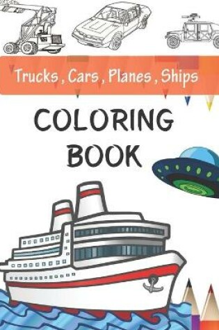 Cover of Trucks, Planes, Cars And Ships Coloring Book