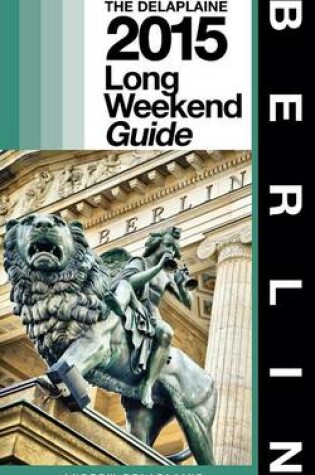 Cover of Berlin - The Delaplaine 2015 Long Weekend Guide