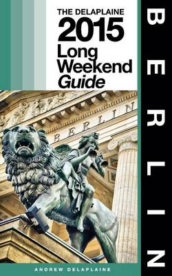 Book cover for Berlin - The Delaplaine 2015 Long Weekend Guide