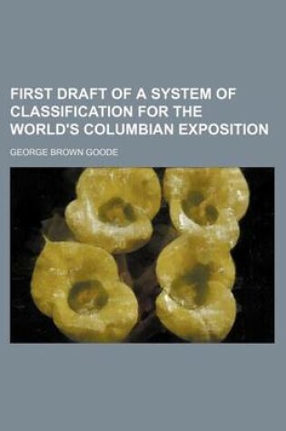 Cover of First Draft of a System of Classification for the World's Columbian Exposition