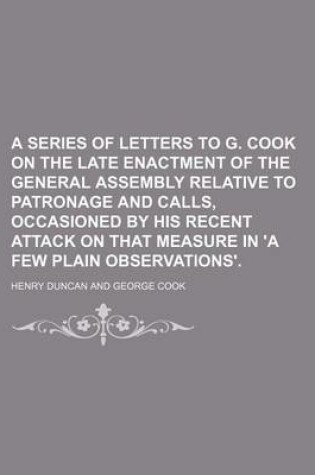 Cover of A Series of Letters to G. Cook on the Late Enactment of the General Assembly Relative to Patronage and Calls, Occasioned by His Recent Attack on That Measure in 'a Few Plain Observations'