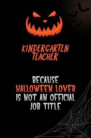 Cover of Kindergarten teacher Because Halloween Lover Is Not An Official Job Title