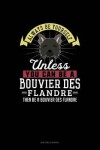 Book cover for Always Be Yourself Unless You Can Be A Bouvier des Flandre Then Be A Bouvier des Flandre