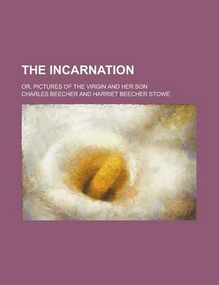 Book cover for The Incarnation; Or, Pictures of the Virgin and Her Son