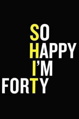 Cover of So Happy I'm Forty