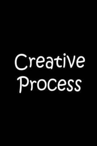 Cover of Creative Process - Black Notebook / Extended Lined Pages / Soft Matte