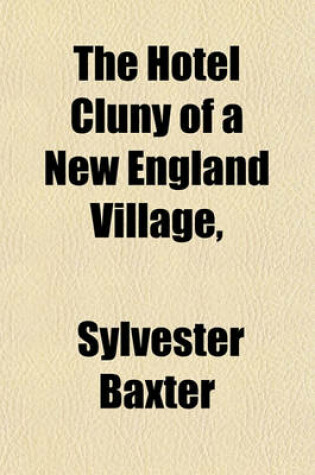 Cover of The Hotel Cluny of a New England Village,