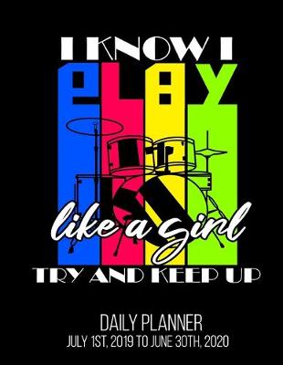 Book cover for I Know I Play Like A Girl Try And Keep Up Daily Planner July 1st, 2019 To June 30th, 2020