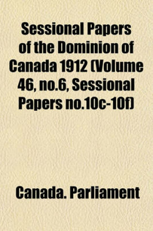 Cover of Sessional Papers of the Dominion of Canada 1912 (Volume 46, No.6, Sessional Papers No.10c-10f)