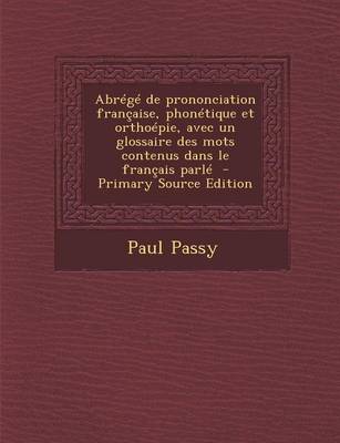 Book cover for Abrege de prononciation francaise, phonetique et orthoepie, avec un glossaire des mots contenus dans le francais parle - Primary Source Edition