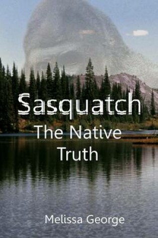 Cover of Sasquatch, the Native Truth
