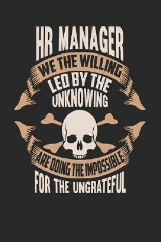 Cover of HR Manager We the Willing Led by the Unknowing Are Doing the Impossible for the Ungrateful