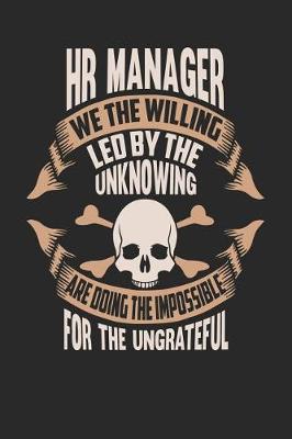 Book cover for HR Manager We the Willing Led by the Unknowing Are Doing the Impossible for the Ungrateful