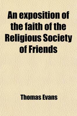 Book cover for An Exposition of the Faith of the Religious Society of Friends; Commonly Called Quakers, in the Fundamental Doctrines of the Christian Religion Principally Selected from Their Early Writings