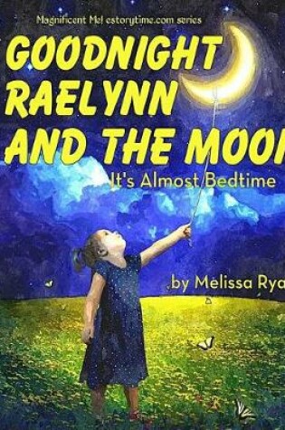 Cover of Goodnight Raelynn and the Moon, It's Almost Bedtime