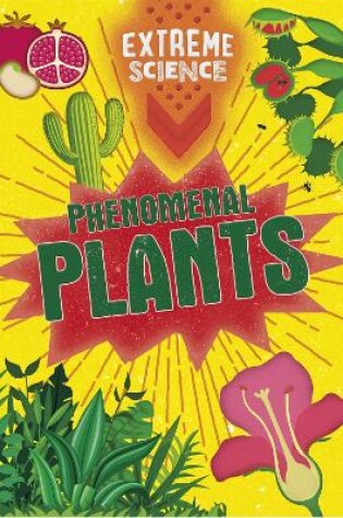 Cover of Extreme Science: Phenomenal Plants