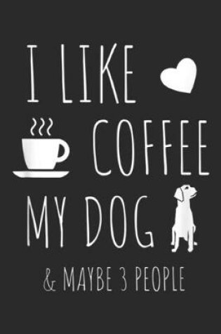 Cover of I Like Coffee My Dog & Maybe 3 People